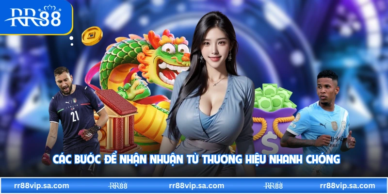 Các bước để nhận nhuận từ thương hiệu nhanh chóng