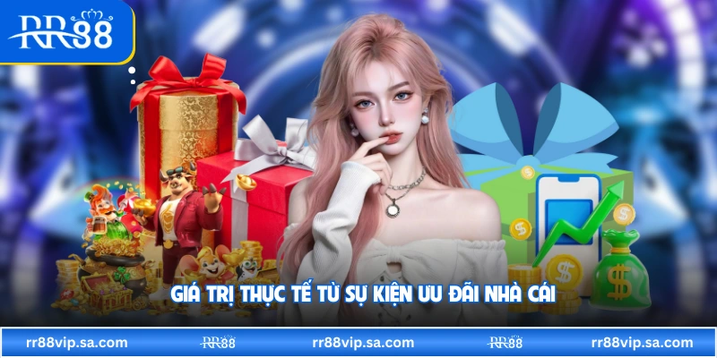 Giá trị thực tế từ sự kiện ưu đãi nhà cái