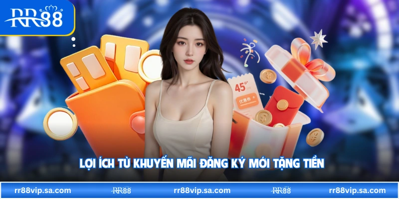 Lợi ích từ khuyến mãi đăng ký mới tặng tiền
