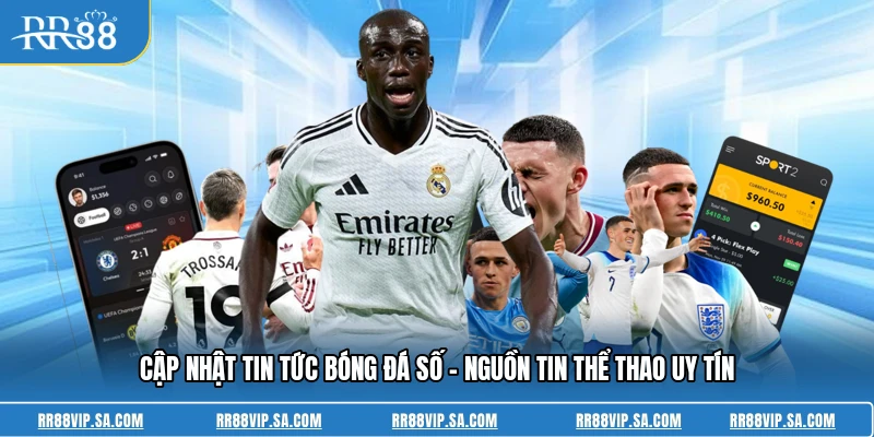 Cập Nhật Tin Tức Bóng Đá Số - Nguồn Tin Thể Thao Uy Tín