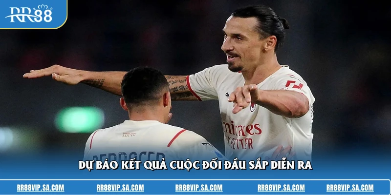 Dự báo kết quả cuộc đối đầu sắp diễn ra